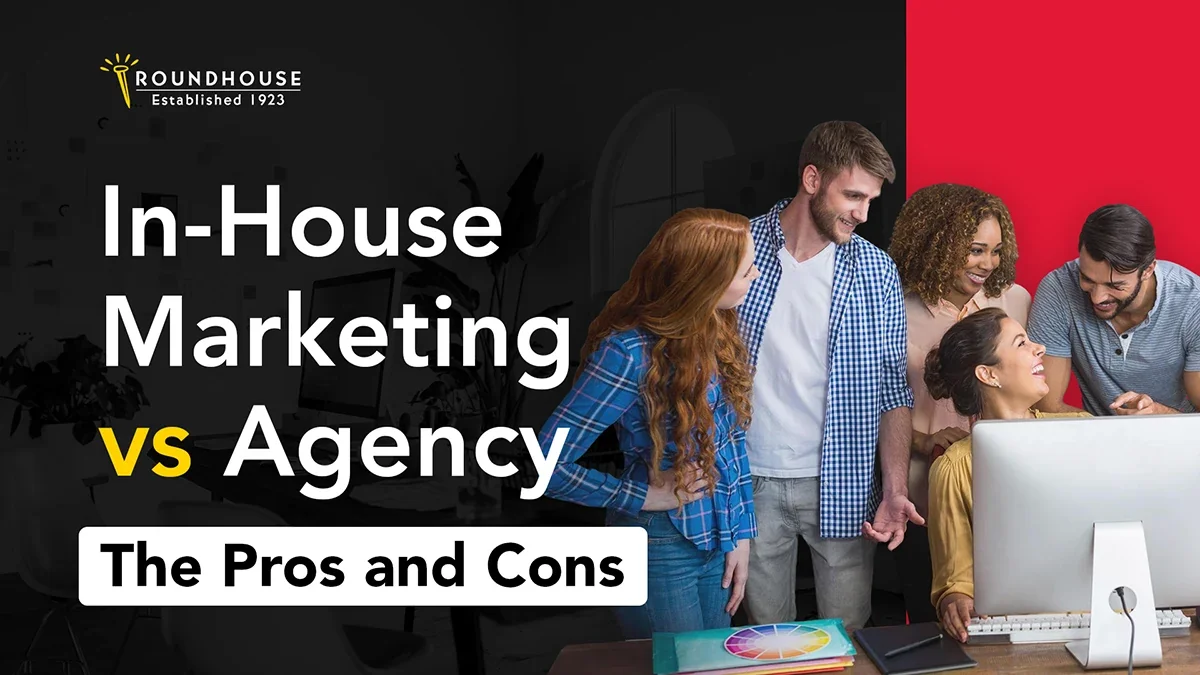 In-House Marketing vs Agency: The Pros and Cons – blog header by Roundhouse Marketing Services