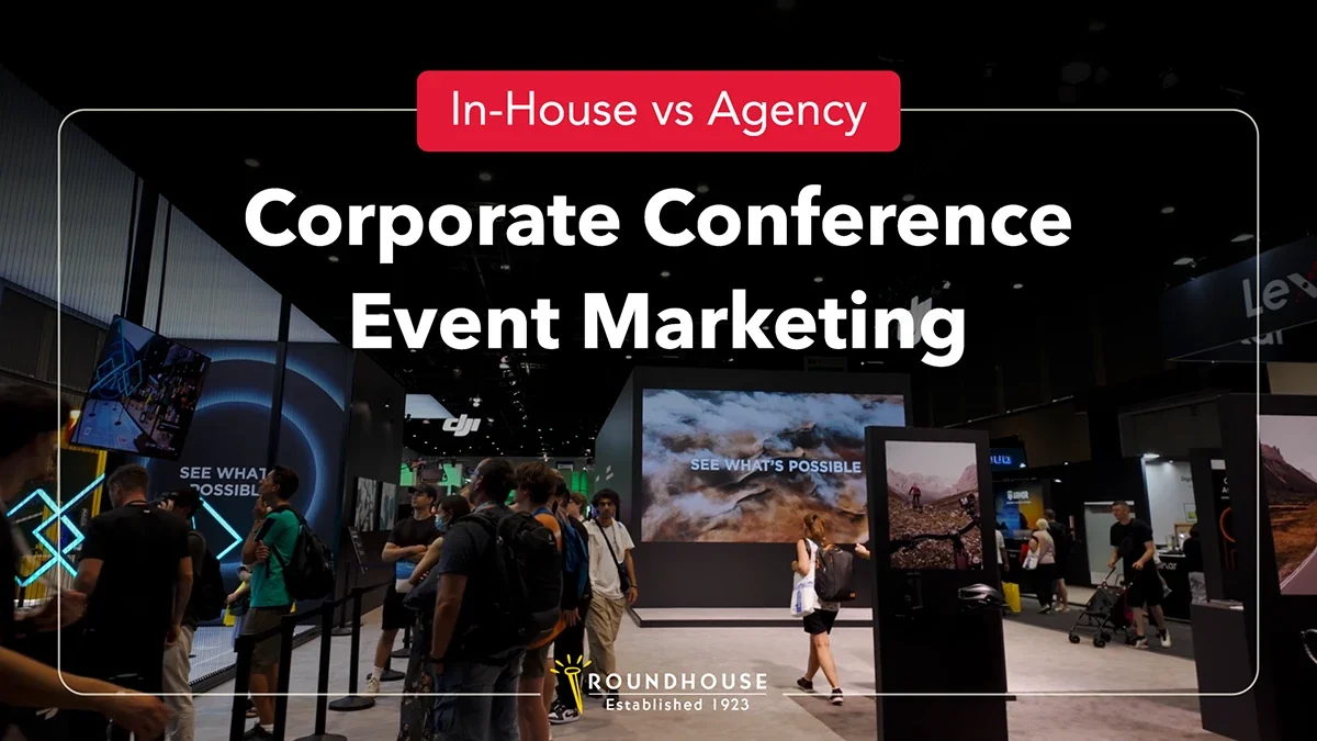 In-House vs Agency: Corporate Conference Event Marketing – blog header by Roundhouse Marketing Services