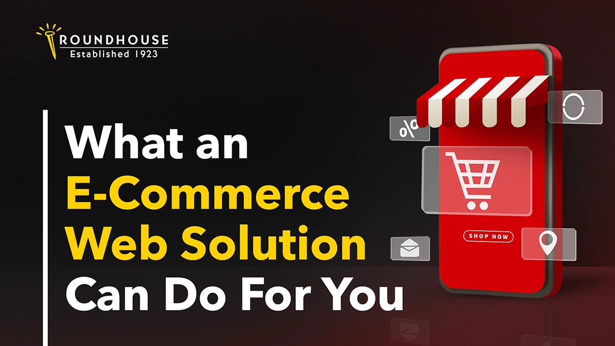 What an E-Commerce Web Solution Can Do For You – blog header by Roundhouse Marketing Services